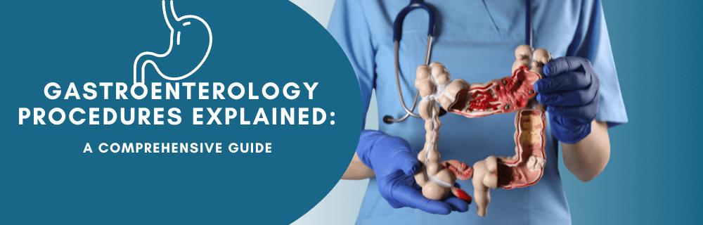 Gastroenterology Procedures Explained: A Comprehensive Guide